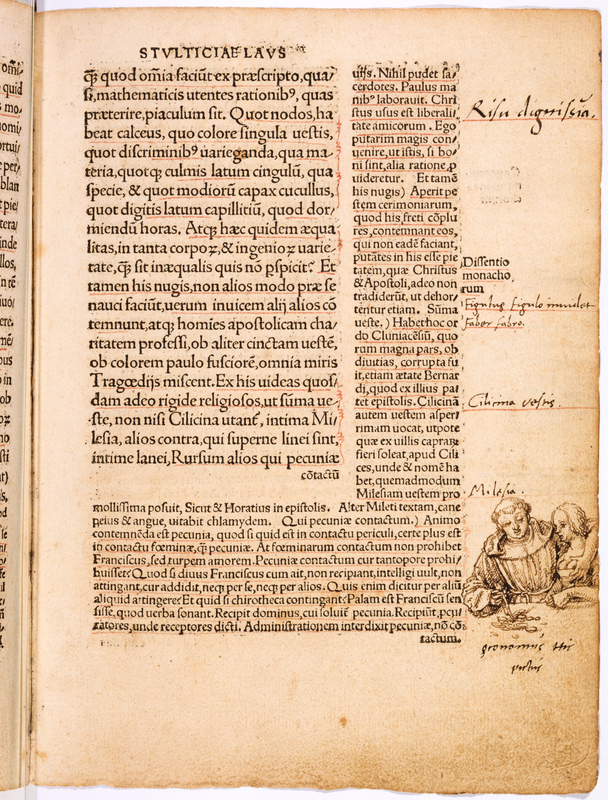 Im 15. Jahrhundert wurden die Bettelbrüder beliebte Zielscheibe der um sich greifenden Kritik am Klerus. 1515 legte der Basler Drucker Johannes Froben ‹Das Lob der Torheit› des Erasmus von Rotterdam neu auf, der eben nach Basel gezogen war. Ein Exemplar dieses Drucks versah der Maler Hans Holbein der Jüngere auf den Seitenrändern mit kommentierenden Zeichnungen. Erasmus verspottete in seiner Moralsatire auch unwürdige geistliche Kollegen. In der abgebildeten Szene hält ein Bettelordensbruder mit der rechten Hand einen Stecken, um sich vom direkten Kontakt mit der Münze zu schützen. Der zur Schau gestellte Moralismus wird von der linken Hand des Geistlichen ad absurdum geführt. Als Kommentar zu den Basler Bettelordenskonventen lässt sich die Zeichnung jedoch nicht heranziehen. Erasmus hatte sein Werk 1509 in England verfasst